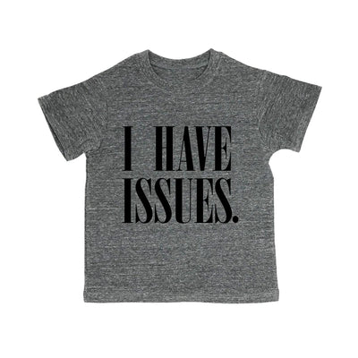 I Have Issues. Toddler Organic Tee Shirt