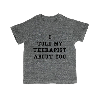 I Told My Therapist About You Toddler Organic Tee Shirt