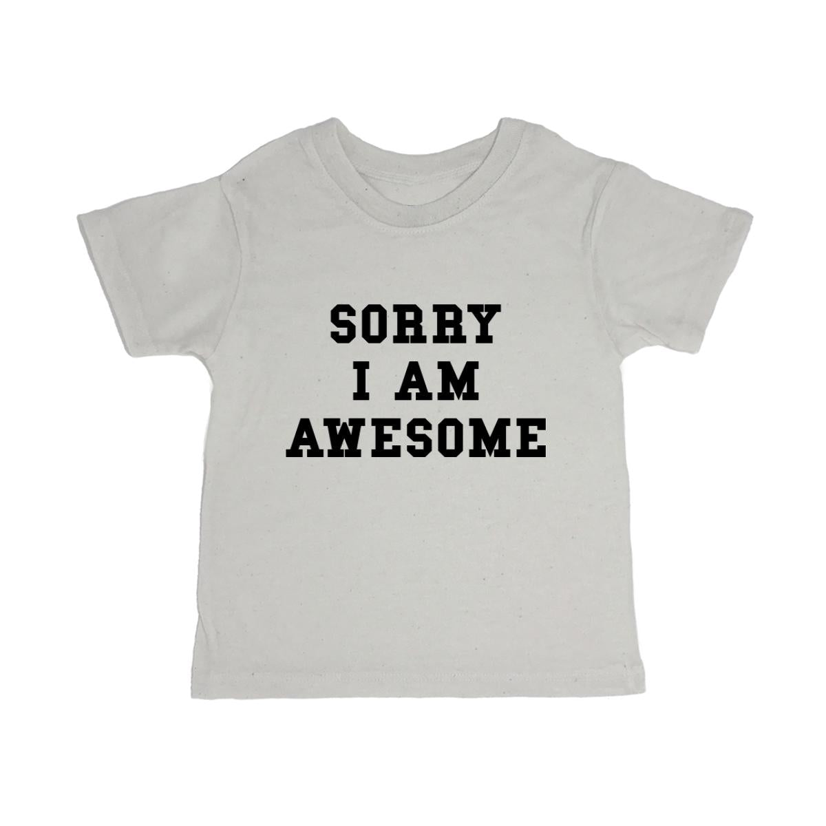 Sorry I Am Awesome Toddler Organic Tee Shirt