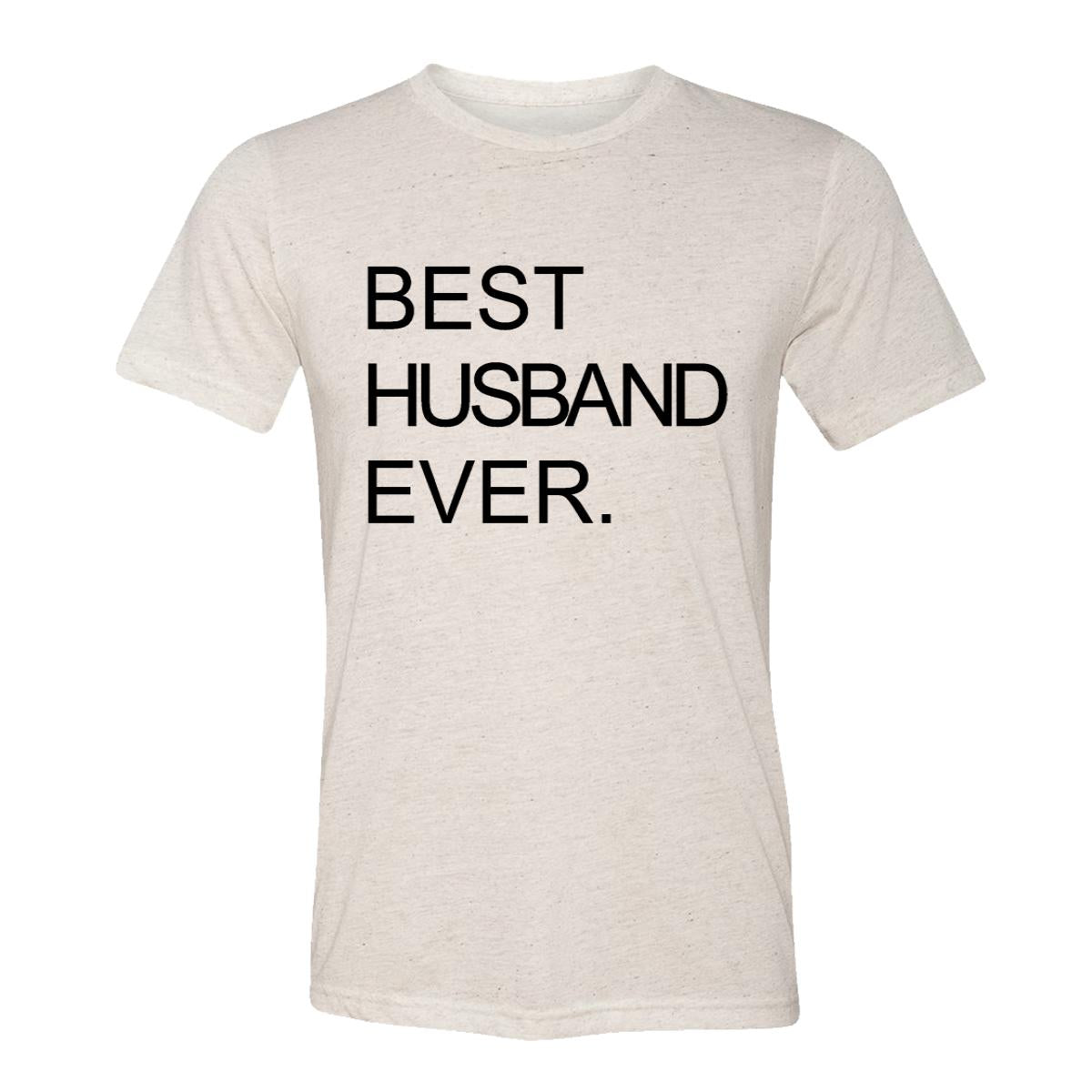 Best Husband Ever. Adult Tee Shirt