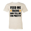 Feed Me Tacos And Tell Me I'm Pretty Adult Tee Shirt