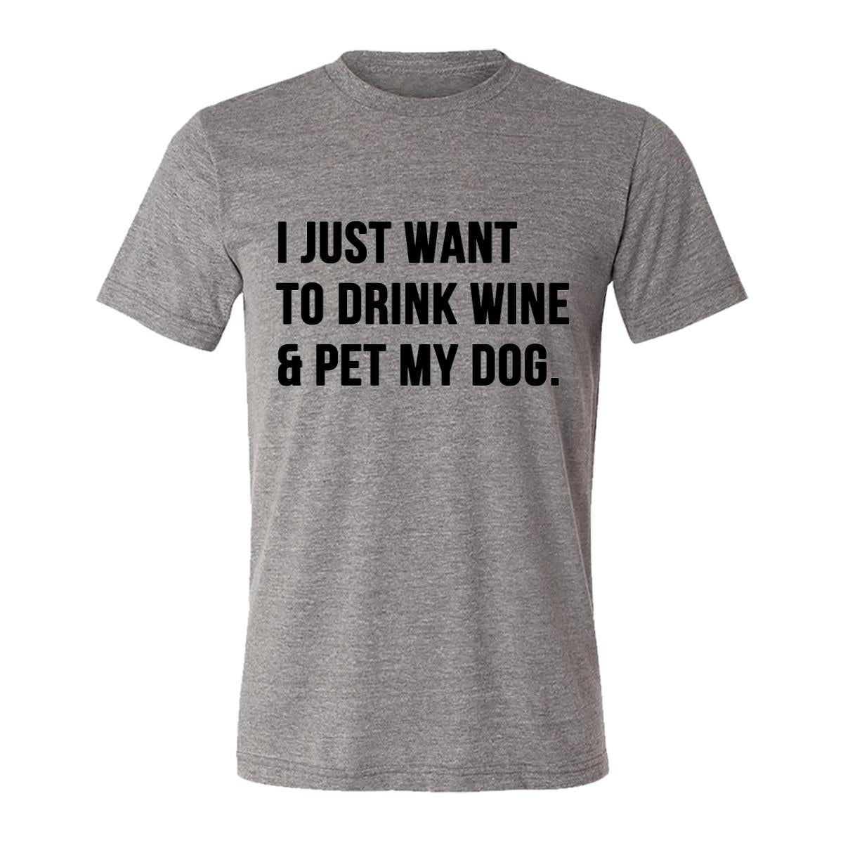 I Just Want To Drink Wine And Pet My Dog Adult Tee Shirt