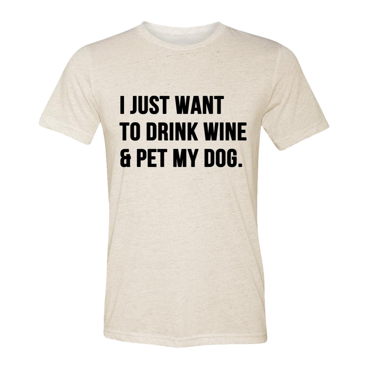 I Just Want To Drink Wine And Pet My Dog Adult Tee Shirt