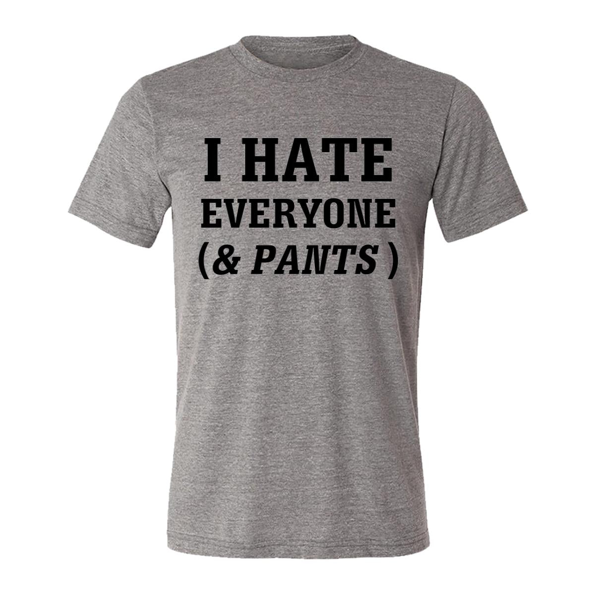 I Hate Everyone (& Pants) Adult Tee Shirt