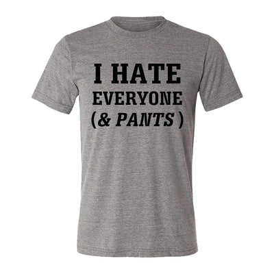 I Hate Everyone (& Pants) Adult Tee Shirt