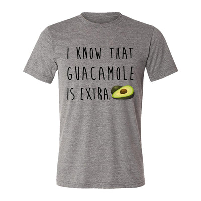 I Know That Guacamole Is Extra Adult Tee Shirt