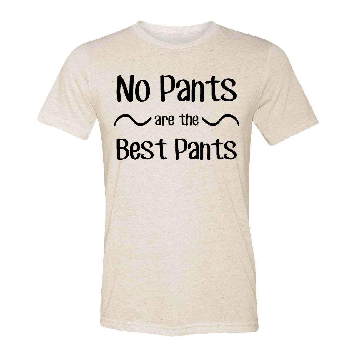 No Pants Are The Best Pants Adult Tee Shirt