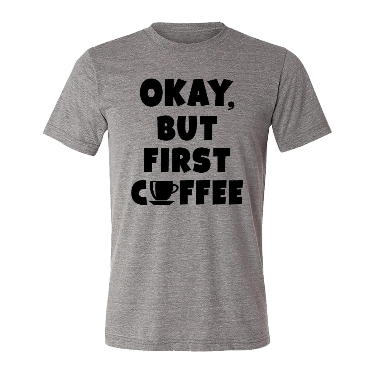 OK, But First Coffee Adult Tee Shirt