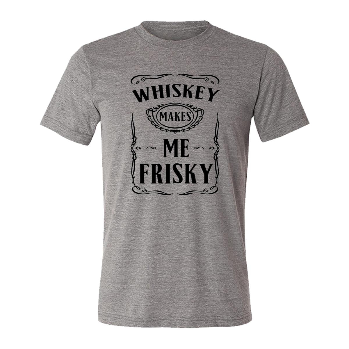 Whiskey Makes Me Frisky Adult Tee Shirt
