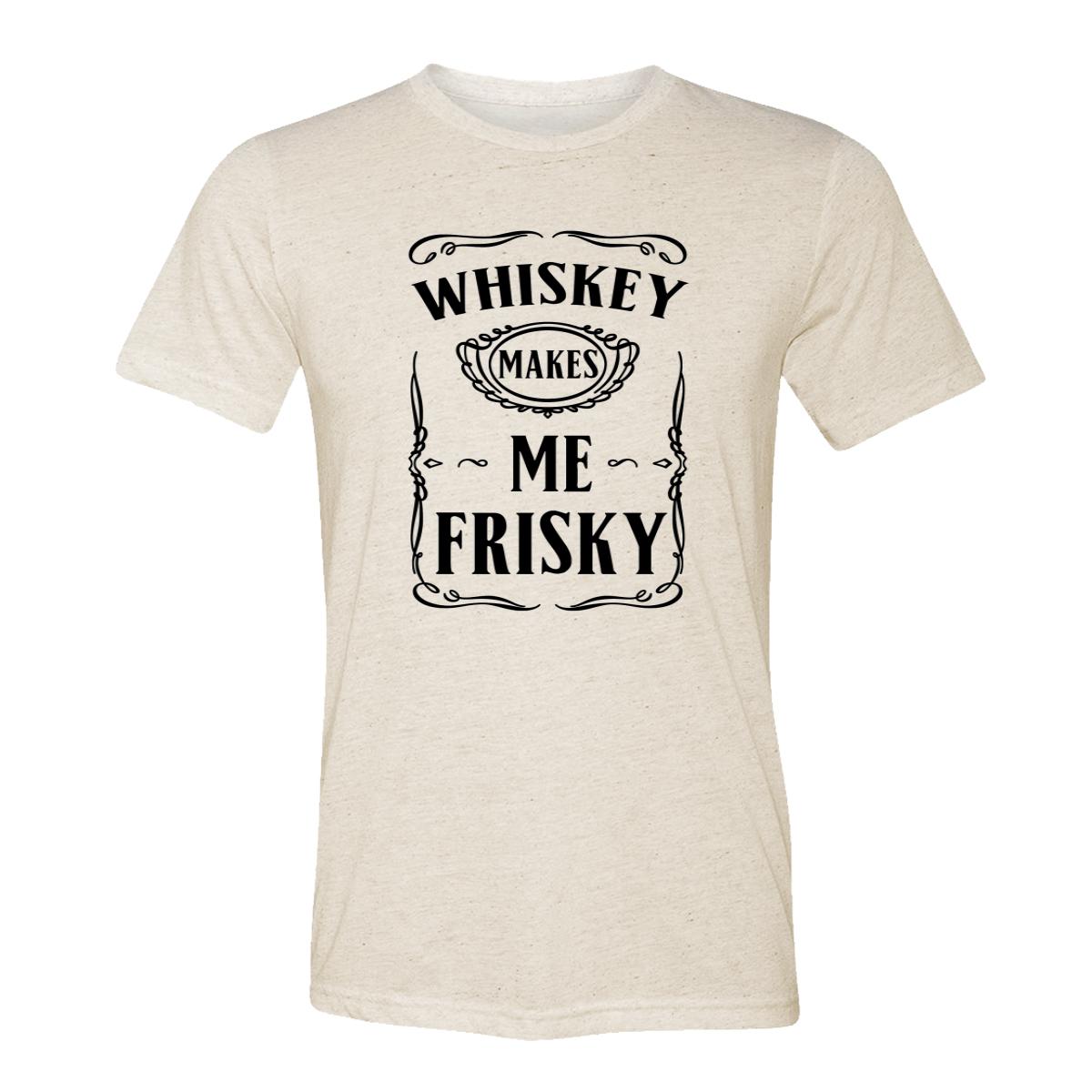 Whiskey Makes Me Frisky Adult Tee Shirt