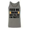 Feed Me Tacos And Tell Me I'm Pretty Adult Tank
