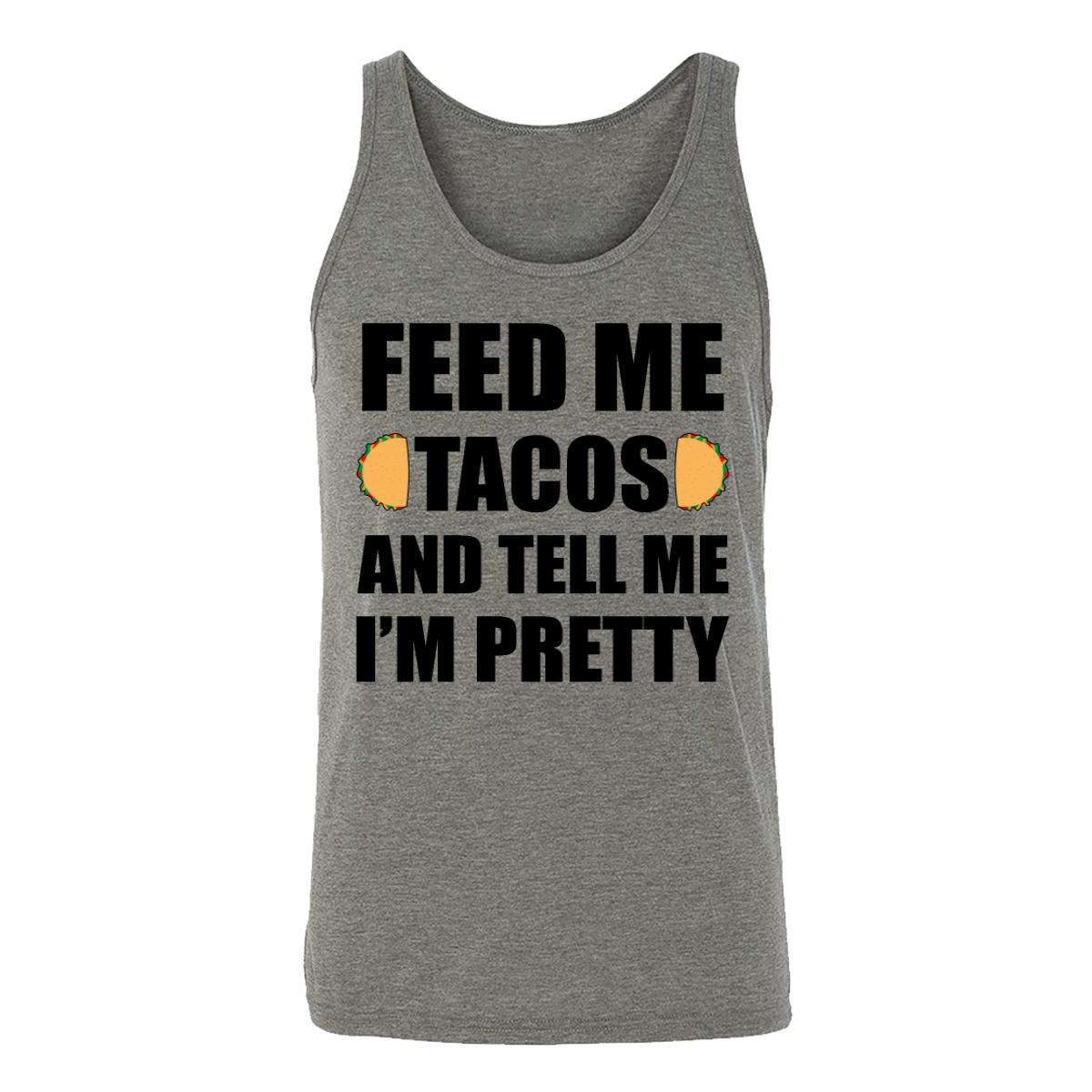 Feed Me Tacos And Tell Me I'm Pretty Adult Tank