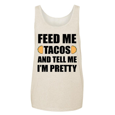 Feed Me Tacos And Tell Me I'm Pretty Adult Tank
