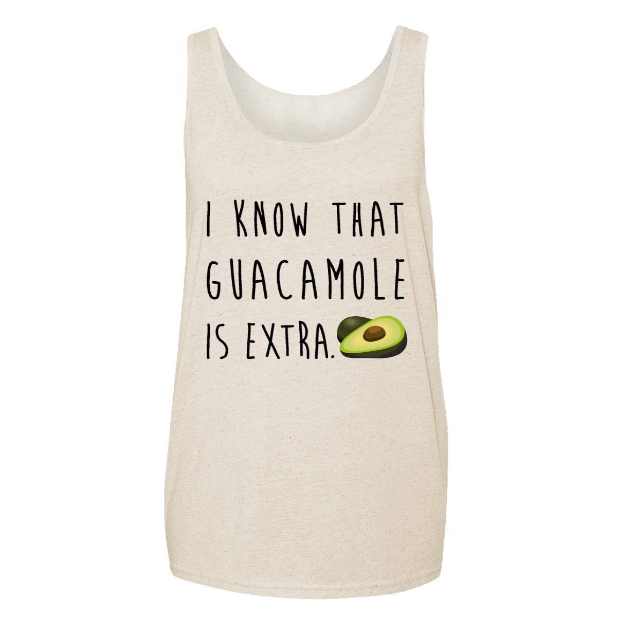 I Know That Guacamole Is Extra Adult Tank
