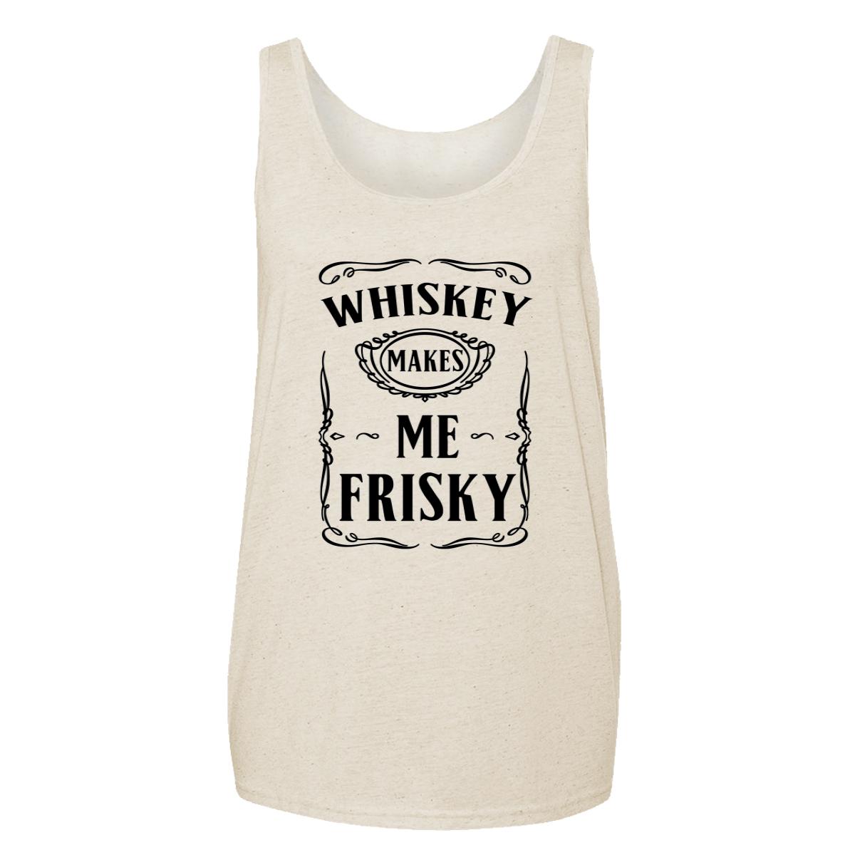 Whiskey Makes Me Frisky Adult Tank
