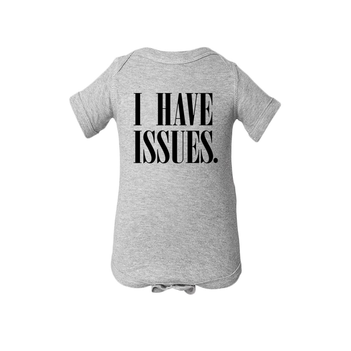 I Have Issues. Baby Onesie