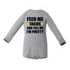Feed Me Tacos And Tell Me I'm Pretty Baby Long-Sleeve Onesie