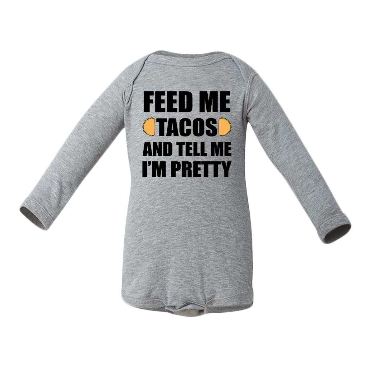 Feed Me Tacos And Tell Me I'm Pretty Baby Long-Sleeve Onesie