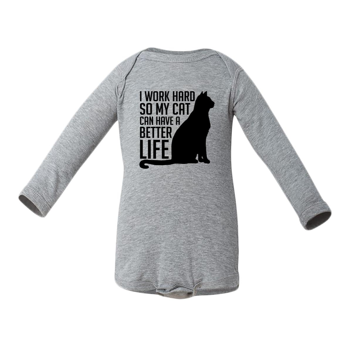 I Work Hard So My Cat Can Have A Better Life Baby Long-Sleeve Onesie