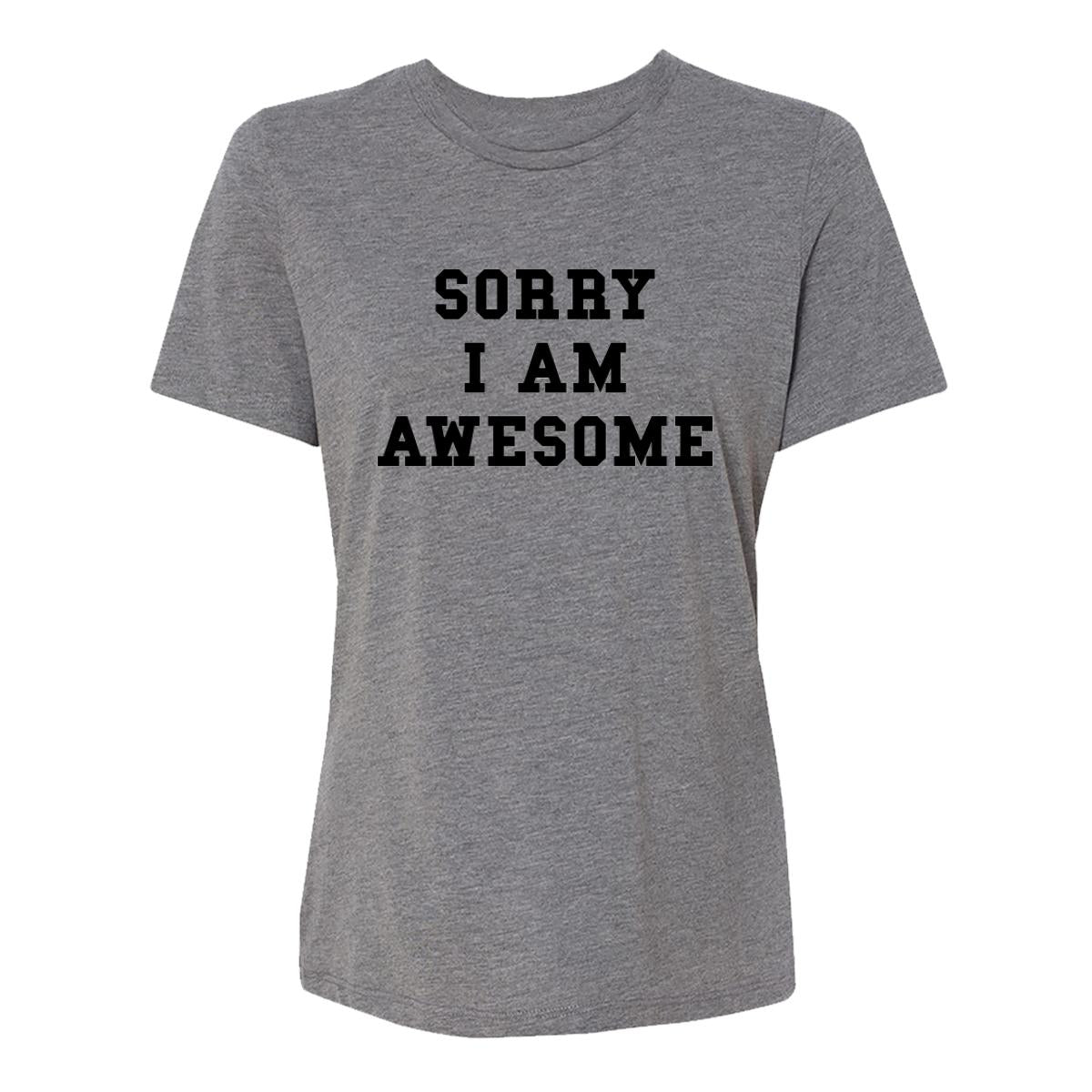 Sorry I Am Awesome Womens Tee Shirt