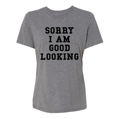 Sorry I Am Good Looking Womens Tee Shirt