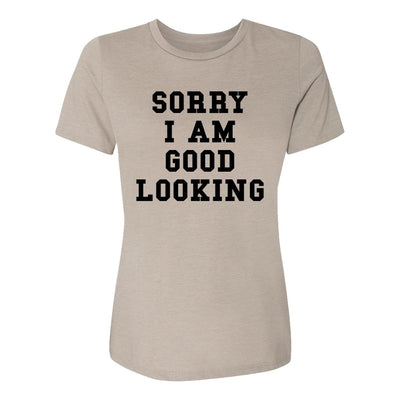 Sorry I Am Good Looking Womens Tee Shirt