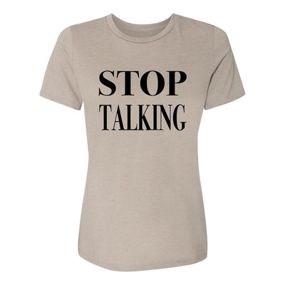 Stop Talking Womens Tee Shirt