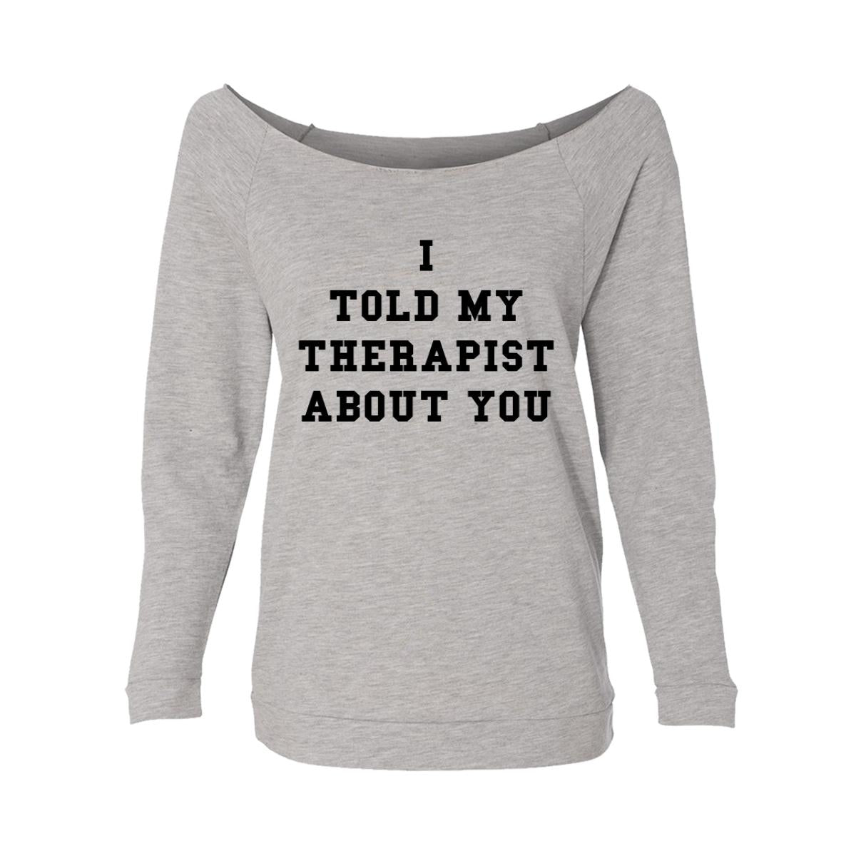 I Told My Therapist About You Womens Raw-Edge Scoop Neck Sweater