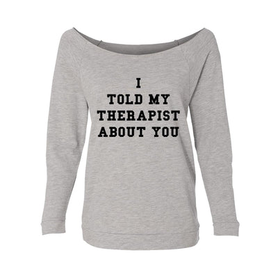 I Told My Therapist About You Womens Raw-Edge Scoop Neck Sweater