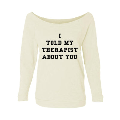 I Told My Therapist About You Womens Raw-Edge Scoop Neck Sweater