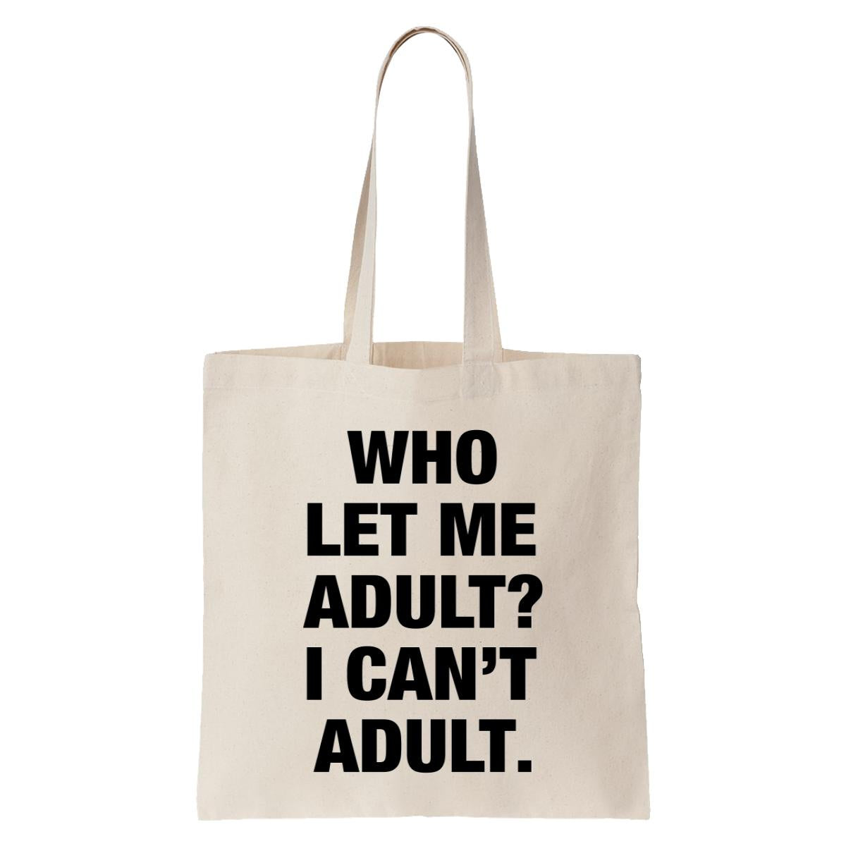 Who Let Me Adult? I Can't Adult. Tote Bag