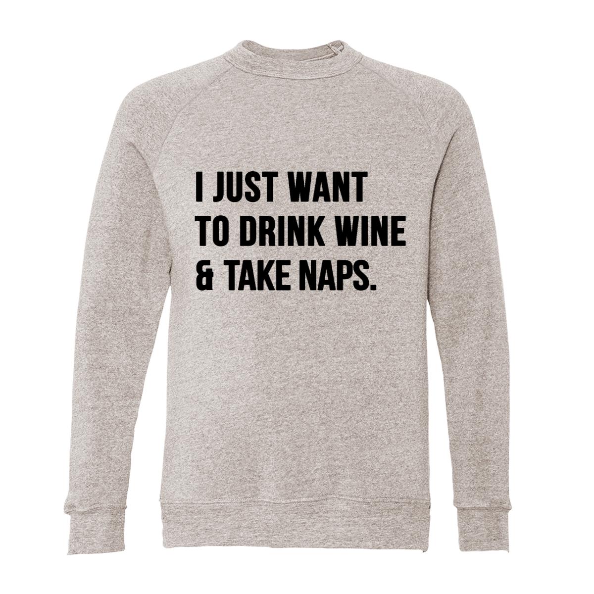 I Just Want To Drink Wine And Take Naps Adult Raglan Sweatshirt
