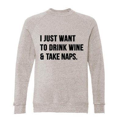I Just Want To Drink Wine And Take Naps Adult Raglan Sweatshirt