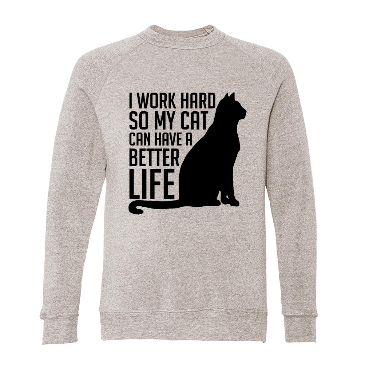 I Work Hard So My Cat Can Have A Better Life Adult Raglan Sweatshirt