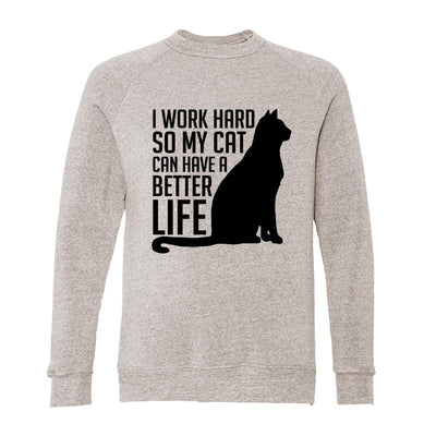 I Work Hard So My Cat Can Have A Better Life Adult Raglan Sweatshirt