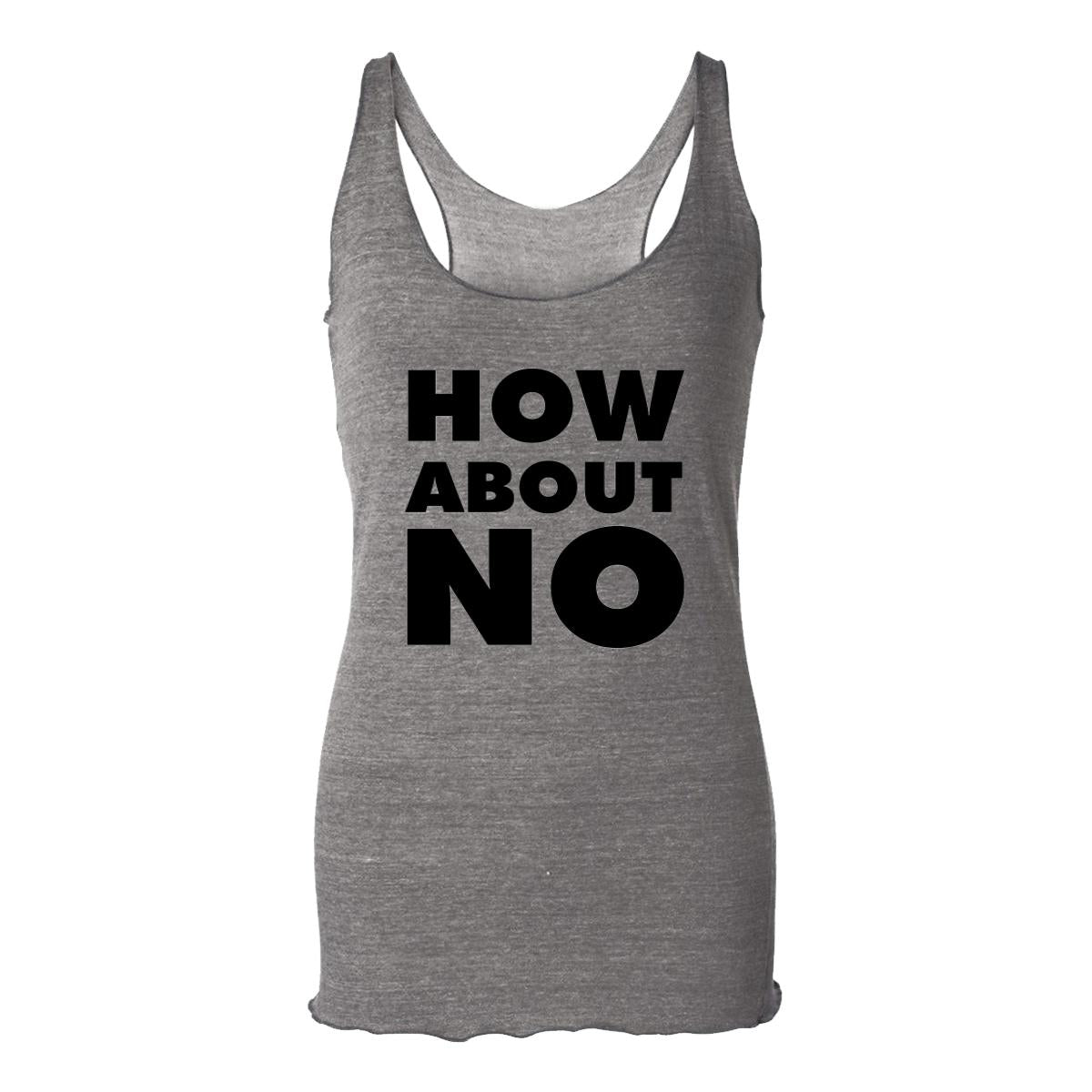 How About No Womens Racerback Tank