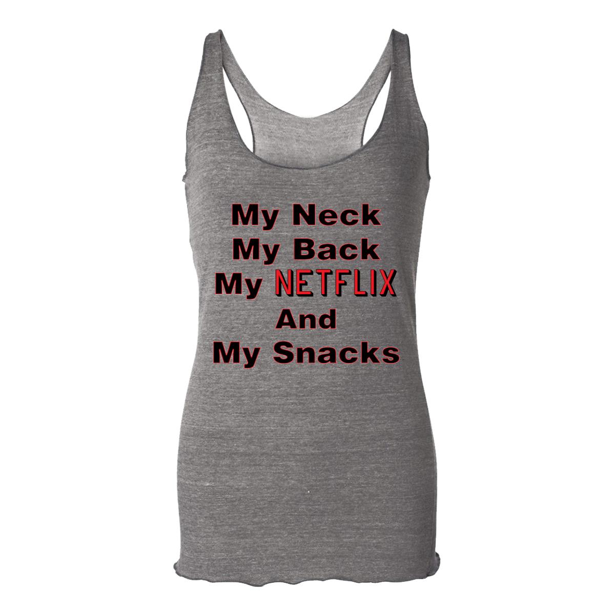 My Neck My Back My Netflix And My Snacks Womens Racerback Tank