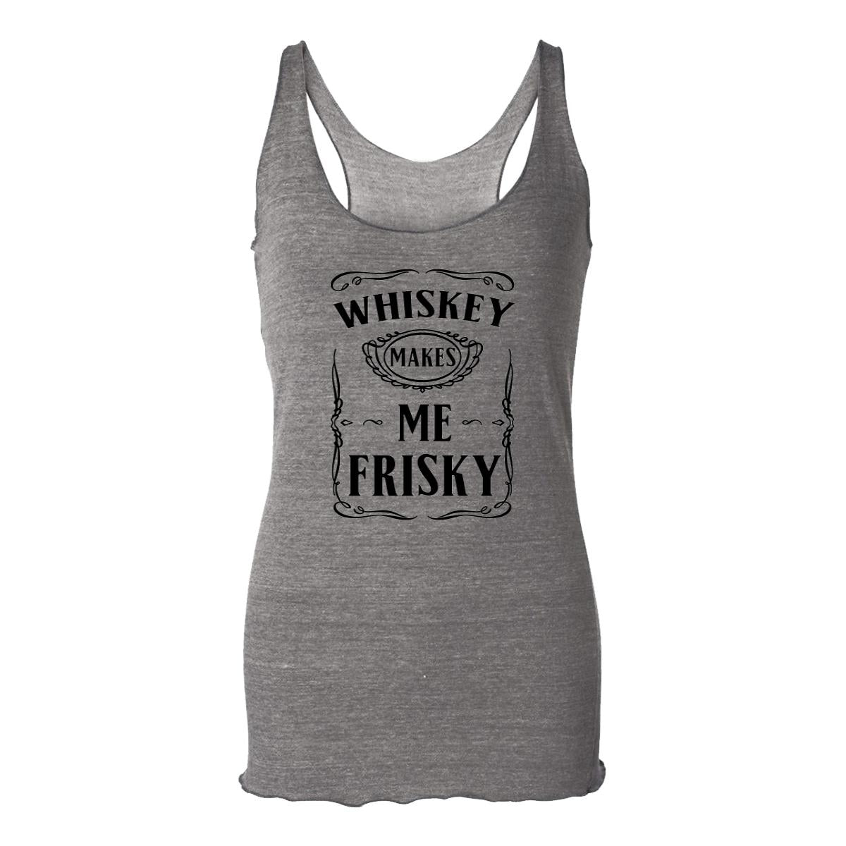 Whiskey Makes Me Frisky Womens Racerback Tank
