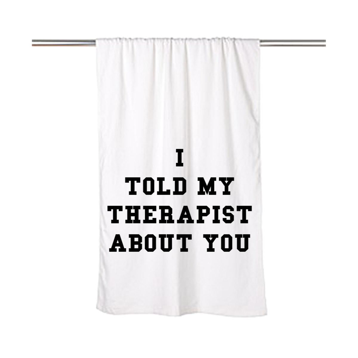 I Told My Therapist About You Beach Towel